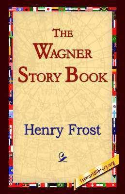 Henry Frost, 1stworld Library - Wagner Story Book, Inbunden