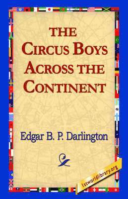 Edgar B P Darlington, 1stworld Library - Circus Boys Across the Continent, Inbunden. Tillgänglighet: Lägg i varukorg