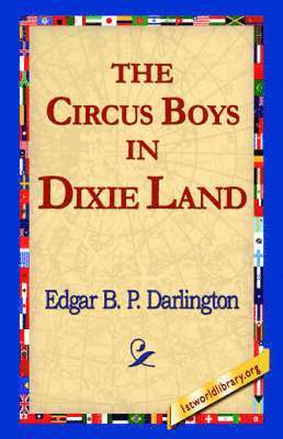 Edgar B P Darlington, 1stworld Library - Circus Boys in Dixie Land, Inbunden. Tillgänglighet: Lägg i varukorg