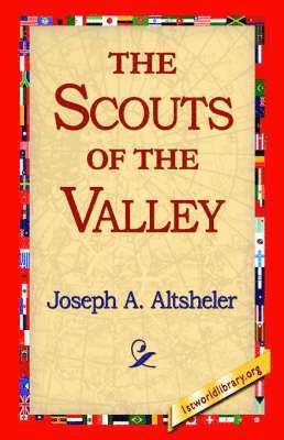 Joseph a Altsheler, 1stworld Library - Scouts of the Valley, Inbunden