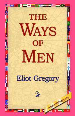 Eliot Gregory, 1stworld Library - Ways of Men, Häftad. Tillgänglighet: Lägg i varukorg