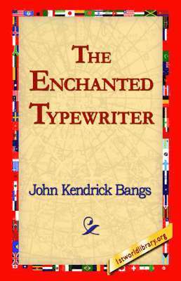 John Kendrick Bangs, 1stworld Library - Enchanted Typewriter, Häftad