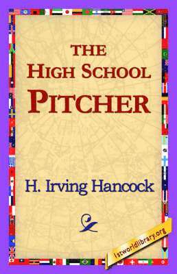 H Irving Hancock, 1stworld Library - High School Pitcher, Inbunden
