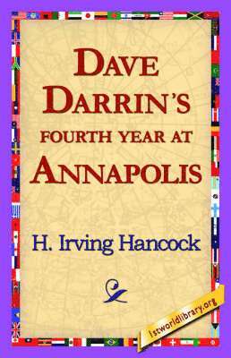 H Irving Hancock, 1st World Library, 1stworld Library - Dave Darrin's Fourth Year at Annapolis, Inbunden