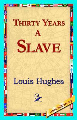 Louis Hughes, 1stworld Library - Thirty Years a Slave, Inbunden