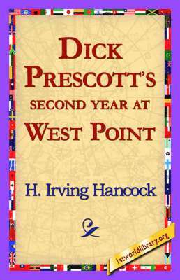 H Irving Hancock, 1st World Library, 1stworld Library - Dick Prescott's Second Year at West Point, Häftad