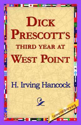 H Irving Hancock, 1st World Library, 1stworld Library - Dick Prescott's Third Year at West Point, Häftad