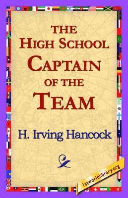 H Irving Hancock, 1stworld Library - High School Captain of the Team, Häftad