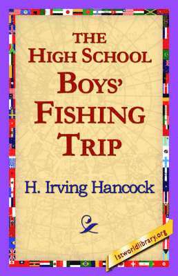 H Irving Hancock, 1stworld Library - High School Boys' Fishing Trip, Häftad