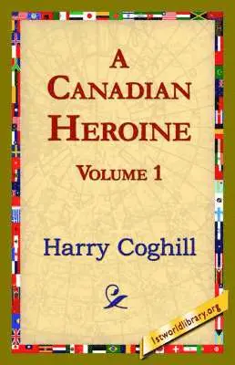 Harry Coghill, 1st World Library, 1stworld Library - Canadian Heroine, Volume 1, Inbunden. Tillgänglighet: Lägg i varukorg