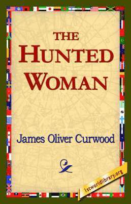 James Oliver Curwood, 1stworld Library - Hunted Woman, Häftad