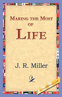 J R Miller, 1st World Library, 1stworld Library - Making the Most of Life, Inbunden