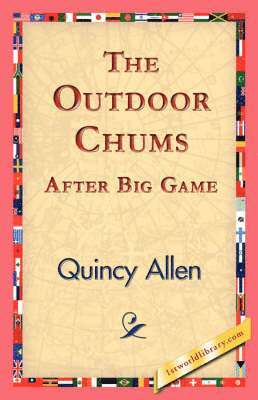 Quincy Allen, 1stworld Library - Outdoor Chums After Big Game, Inbunden. Tillgänglighet: Lägg i varukorg