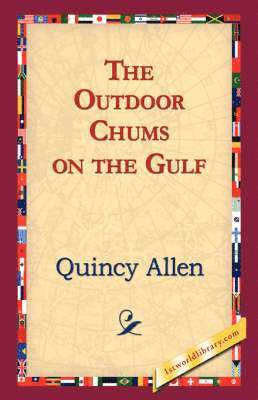 Quincy Allen, 1stworld Library - Outdoor Chums on the Gulf, Häftad. Tillgänglighet: Lägg i varukorg