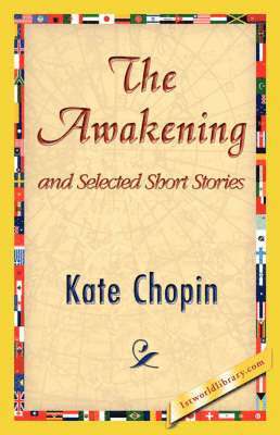 Kate Chopin, 1stworld Library - Awakening and Selected Short Stories, Häftad