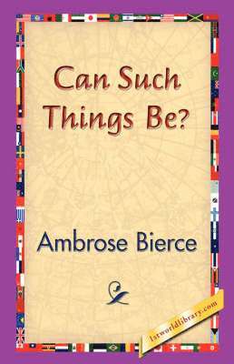 Ambrose Bierce, 1stworld Library - Can Such Things Be?, Inbunden