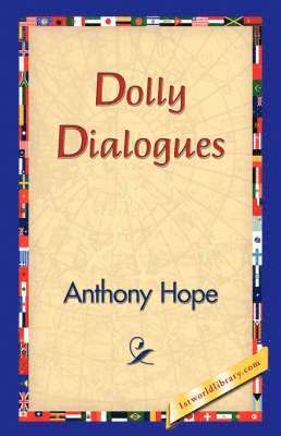 Anthony Hope, 1stworld Library - Dolly Dialogues, Inbunden