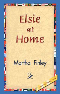 Martha Finley, 1stworld Library - Elsie at Home, Inbunden