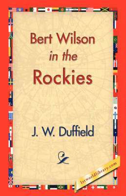 J W Duffield, 1stworld Library - Bert Wilson in the Rockies, Häftad. Tillgänglighet: Lägg i varukorg