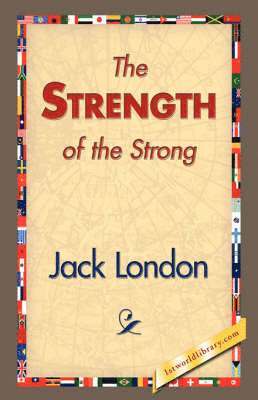 Jack London, 1stworld Library - Strength of the Strong, Inbunden
