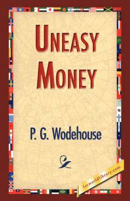 P G Wodehouse, 1stworld Library - Uneasy Money, Inbunden