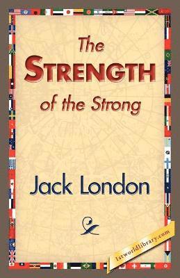 Jack London, 1stworld Library - Strength of the Strong, Häftad