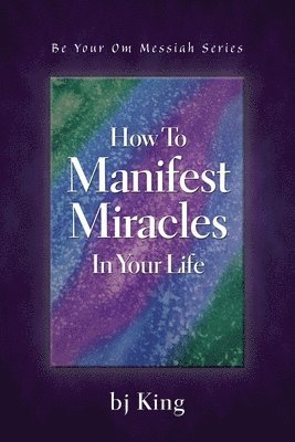 Betty Jean King - How To Manifest Miracles In Your Life, Häftad. Tillgänglighet: Lägg i varukorg