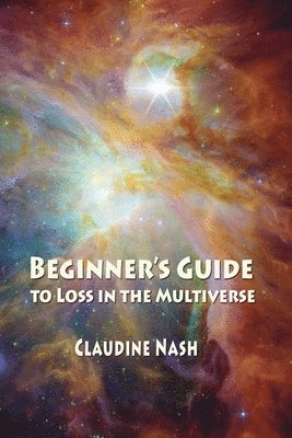 Claudine Nash - Beginner's Guide to Loss in the Multiverse, Häftad