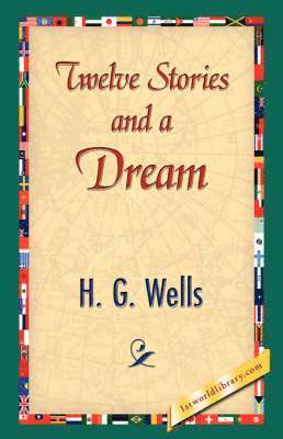 H G Wells, 1stworld Library - Twelve Stories and a Dream, Inbunden