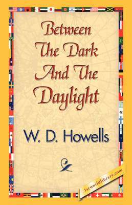W D Howells, 1stworld Library - Between the Dark and the Daylight, Inbunden