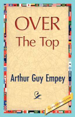 Arthur Guy Empey, Arthur Guy Empey, 1stworld Library - Over the Top, Inbunden