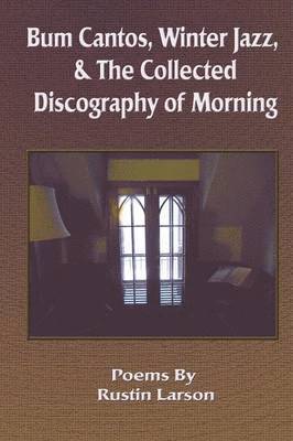 Rustin Larson, 1st World Library - Bum Cantos, Winter Jazz, & the Collected Discography of Morning, Häftad. Tillgänglighet: Lägg i varukorg