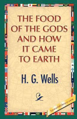 H G Wells - Food of the Gods and How It Came to Earth, Häftad