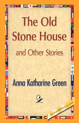 Anna Katharine Green, 1stworld Library - Old Stone House and Other Stories, Inbunden