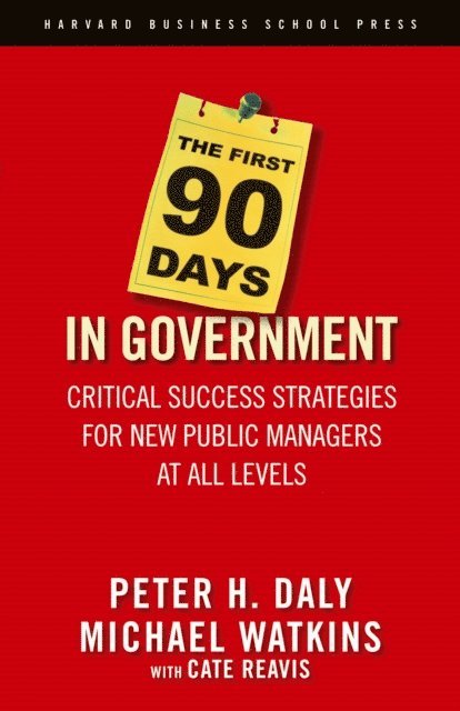 Cate Reavis, Michael Watkins, Peter H. Daly - First 90 Days in Government, E-bok