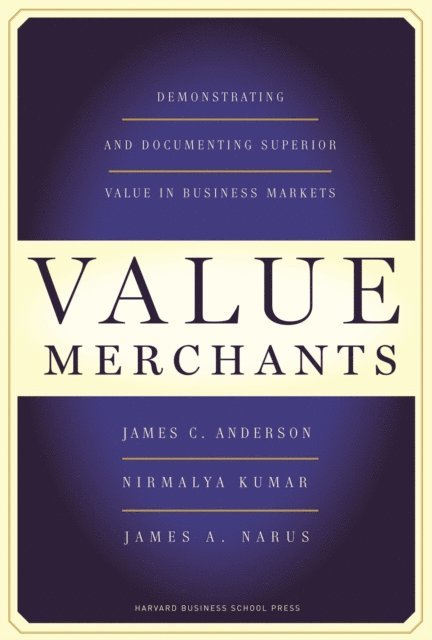 James A. Narus, Nirmalya Kumar, James C. Anderson - Value Merchants, E-bok