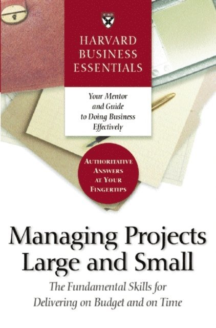 Harvard Business Essentials Managing Projects Large and Small, E-bok
