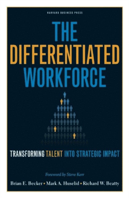 Richard W. Beatty, Mark A. Huselid, Brian E. Becker - Differentiated Workforce, E-bok