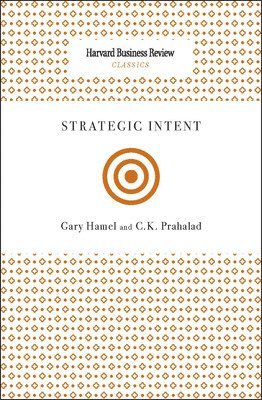 Strategic Intent av Gary Hamel, C K Prahalad, C K Prahalad