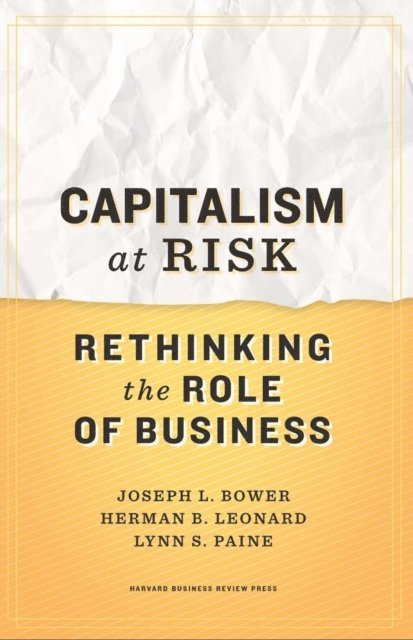 Lynn S. Paine, Herman B. Leonard, Joseph L. Bower - Capitalism at Risk, E-bok