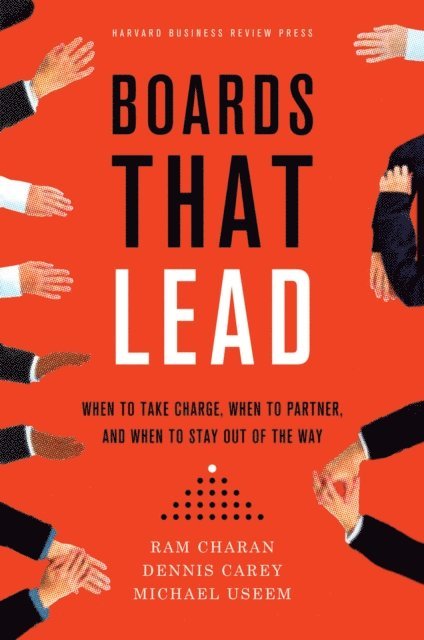 Michael Useem, Dennis Carey, Ram Charan - Boards That Lead, E-bok