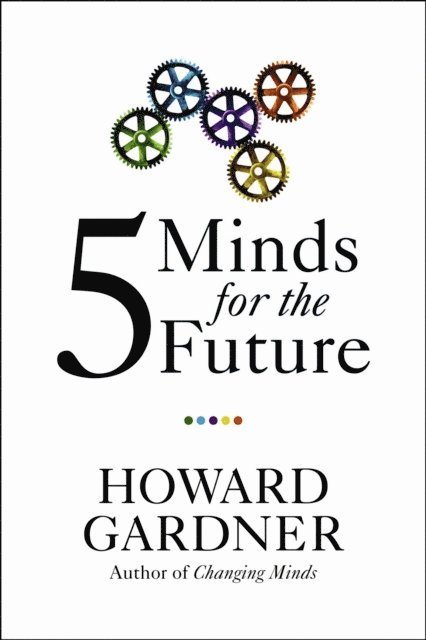 Howard Gardner - Five Minds for the Future, E-bok