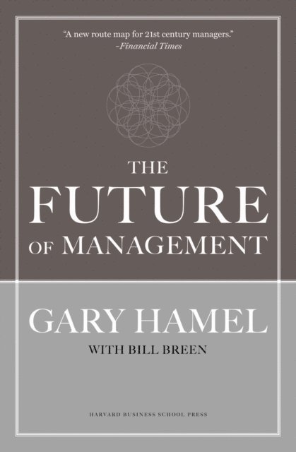 Bill Breen, Gary Hamel - Future of Management, E-bok