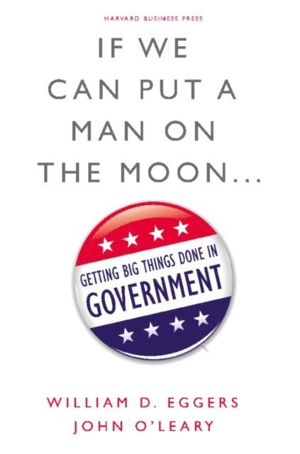 John O'Leary, William D. Eggers - If We Can Put a Man on the Moon, E-bok