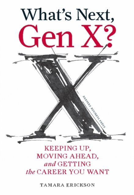 Tamara J. Erickson - What's Next, Gen X?, E-bok