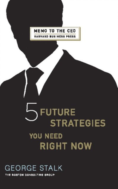 John Butman, George Stalk - Five Future Strategies You Need Right Now, E-bok