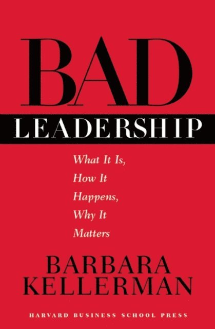 Barbara Kellerman - Bad Leadership, E-bok