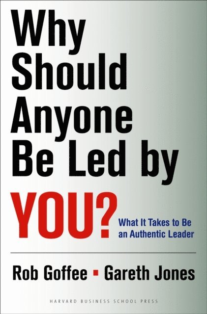 Gareth Jones, Robert Goffee - Why Should Anyone Be Led by You?, E-bok