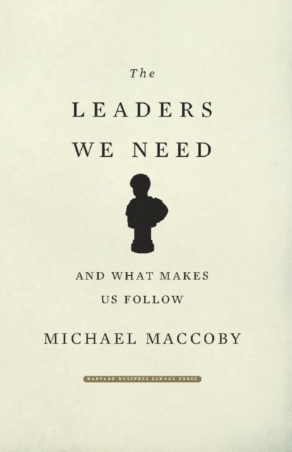 Michael MacCoby - Leaders We Need, E-bok