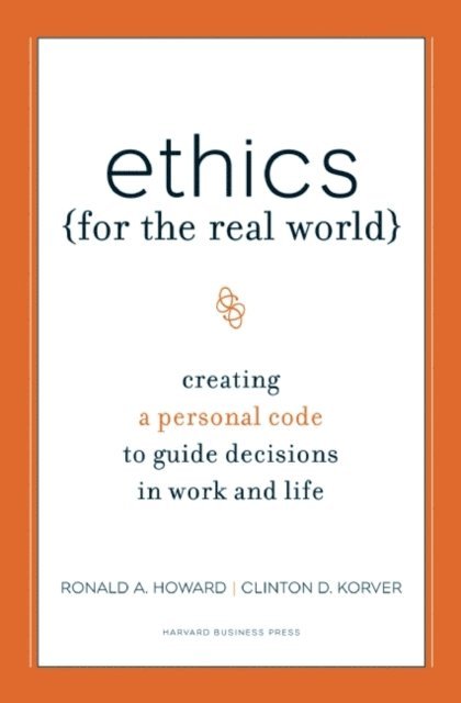 Bill Birchard, Clinton D. Korver, Ronald A. Howard - Ethics for the Real World, E-bok